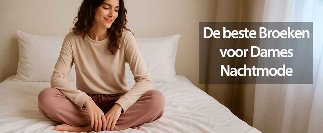 De beste broeken voor dames nachtmode
