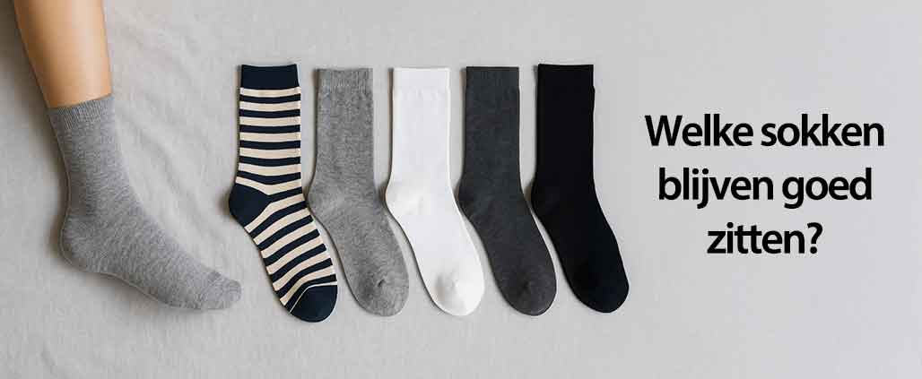 Welke sokken blijven goed zitten? De ultieme gids voor sokken zonder gedoe